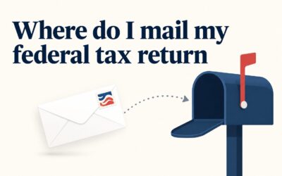 Where Do I Mail My Federal Tax Return? IRS Mailing Addresses